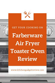 Farberware Air Fryer Toaster Oven Review Kitchen Gadget Reviews Toaster Oven Reviews Farberware Air Fryer Air Fryer Oven Recipes