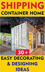 Amazon Com Shipping Container Home 30 Easy Decorating Designing Ideas Tiny House Living Container House Plans Building A Container Home Container House