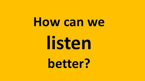 Most people think they are good listeners, yet most people say others are not good. How Can We Listen Better