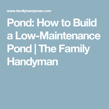 How To Build A Low Maintenance Pond Low Maintenance Family Handyman Pond