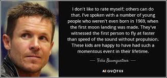 Felix Baumgartner quote: I don't like to rate myself; others can do that...