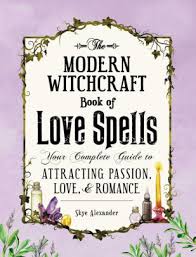 The Modern Witchcraft Book Of Love Spells Your Complete Guide To Attracting Passion Love And Romance By Skye Alexander Hardcover Barnes Noble