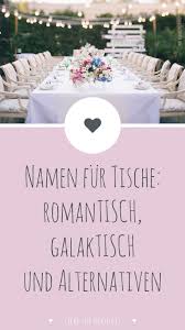 Namen Fur Tische Romantisch Galaktisch Andere Alternativen Hochzeit Tisch Namen Tischordnung Hochzeit Sitzordnung Hochzeit