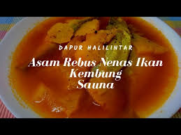 Ikan kembung(ikan direbus dengan sedikit garam dan asam keping) bahan untuk air asam: Resepi Asam Rebus Nenas Ikan Bersauna Kita Dapurhalilintar Youtube
