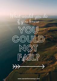 Hopes For 2017 What Would You Do If You Knew You Could Not Fail Samantha Rose Says