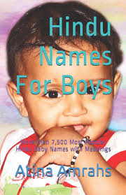 Here are 10 unique names f. Hindu Names For Boys More Than 7 500 Most Popular Hindu Baby Names With Meanings Amrahs Atina 9781729247082 Amazon Com Books