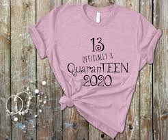 Teenager Birthday Clothes For Girls 13 Quaranteen Shirt Quaranteen Tee Thirteen During Etsy In 2020 13th Birthday Party Ideas For Girls Birthday Party For Teens Happy 13th Birthday