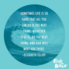 Sometimes Life Is So Hard That All You Can Do Is The Next Thing Whatever That Is Do The Next Thing And God Will Life Is Hard Quotes Life Is Hard