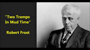 Two Tramps In Mud Time Robert Frost Poem Poet Himself Recites Robert Frost Poems Robert Frost Ap Literature