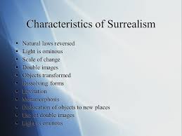 Characteristics of surrealism the exploration of the dream and unconsciousness as a legitimate type of reality, impressed by sigmund freud's writings. Magical Realism And Surrealism Isabel Allende And House Of The Spirits Ppt Download