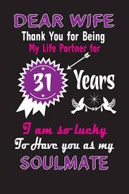 Is it your wife's birthday the next week and you're still contemplating on the gift? Dear Wife Thank You For Being My Life Partner For 31 Years 31st Anniversary Journal Notebook