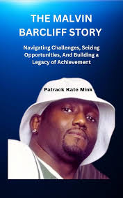 Amazon.com: THE MALVIN BARCLIFF STORY : Navigating Challenges, Seizing  Opportunities, And Building a Legacy of Achievement eBook : Patrick, Kate:  Kindle Store
