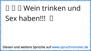 ღ ღ ღ Wein Trinken Und Sex Haben ツ Spruchmonsterde