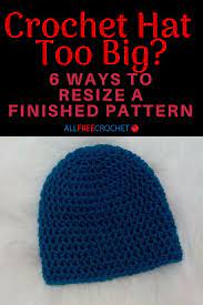 Crochet Hat Too Big 6 Ways To Resize A Finished Pattern Crochet Hats Crochet Hat Pattern Crochet Hats Free Pattern