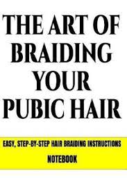 Instantly book salons and spas nearby. The Art Of Braiding Your Pubic Hair Easy Step By Step Hair Braiding Instructions Notebook Needa Hardon 9781096246381