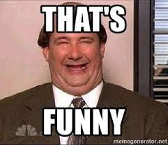 That S Funny Kevin The Office Funny Face Meme Generator