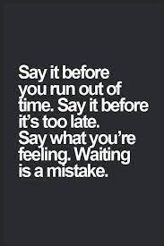 Love Quote Say It Before You Run Out Of Time Love Quotes Loveimgs Words Quotes Life Quotes Words