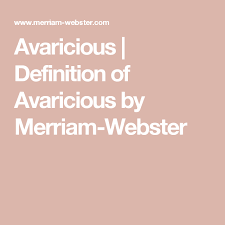 Avaricious Definition Of Avaricious By Merriam Webster Definitions Synonyms And Antonyms Merriam Webster