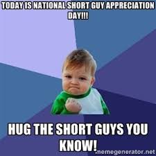 Today Is National Short Guy Appreciation Day Hug The Short Guys You Know Success Kid Success Kid Teacher Memes Humor