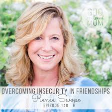 Overcoming Insecurity in Friendships :: Renee Swope {Ep 148}