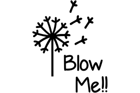 Blow me is a british expression. Blow Me Dandelion Graphic By Am Digital Designs Creative Fabrica