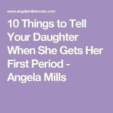 10 Things To Tell Your Daughter When She Gets Her First Period Angela Mills First Period Period Kit Period