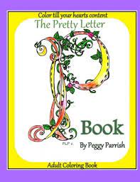 Never die art coloring book pin up girls edition this coloring book comes ready to color, containing 16 different original linework drawings from artist, carissa rose. The Pretty Letter P Coloring Book Parrish Peggy Louise 9781537709505 Amazon Com Books