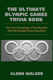 If you paid attention in history class, you might have a shot at a few of these answers. Amazon Com The Ultimate Olympic Games Trivia Book Test Your Knowledge Of The Olympics With 40 Multiple Choice Questions 9798524824172 Walker Glenn Books