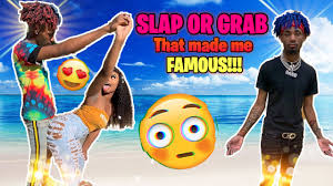 I made that b famous. The Slap Or Grab That Made Me Famous Youtube