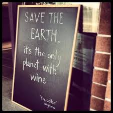 Save The Earth It S The Only Planet With Wine Wine Quotes Save Earth Wine And Spirits