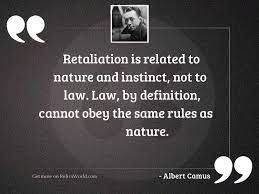Retaliation is not the answer. Retaliation Is Related To Nature Inspirational Quote By Albert Camus