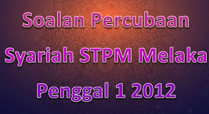Penggal 1 _ malaysia kekal. Soalan Percubaan Syariah Stpm Melaka Penggal 1 2012 Gurubesar My