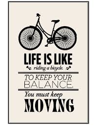 Life Is Like Riding A Bicycle To Keep Your Balance You Must Keep Moving Moti Motivational Quotes For Life Entrepreneurial Quotes Motivational Quote Posters