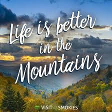Life Is Better In The Mountains Smoky Mountains Vacation Mountain Vacations Smoky Mountains