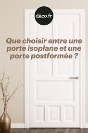 Que Choisir Entre Une Porte Isoplane Et Une Porte Postformee Porte Isoplane Porte Postformee Portes