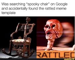 Was Searching Spooky Chair On Google And Accidentally Found The Rattled Meme Template Made With Ifunny See more ideas about memes, spoopy, spooky memes. was searching spooky chair on google
