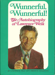 May 19, 1992 · bernice mcgeehan, a spokeswoman for the welk organization, said he was 89 when he died at his santa monica home sunday night of pneumonia. Wunnerful Wunnerful The Autobiography Of Lawrence Welk By Lawrence Welk