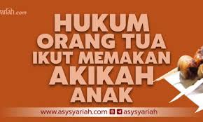 Mereka mestilah tidak memakan daging itu berseorangan tanpa menjamu ahli keluarga terdekat, jiran tetangga, sahabat handai, fakir miskin dan sebagainya. Hukum Orang Tua Ikut Memakan Akikah Anak Majalah Islam Asy Syariah