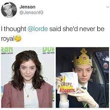 Make your own images with our meme generator or animated gif maker. I Thought Lorde Said She D Never Be Royal Meme Ahseeit