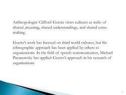 Anthropologist Clifford Geertz Views Cultures As Webs Of Shared Meaning Shared Understandings And Shared Sense Making Geertz S Work Has Focused On Ppt Download