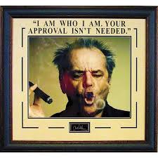 I Am Who I Am Your Approval Isn T Needed Jack Nicholson