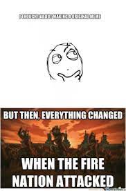 New Then The Fire Nation Attacked Meme Memes