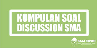 Kumpulan Soal Discussion Text Sma Dan Pembahasan Paja Tapuih