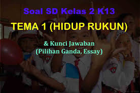 40 Soal Ulangan Kelas 2 Tema 1 K13 Jawaban Hidup Rukun Muttaqin Id