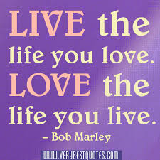 Love the life you live - Bob Marley quote - Inspirational Quotes ... via Relatably.com
