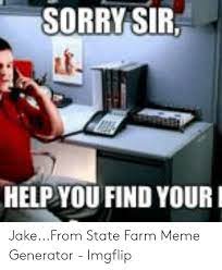 Jake from state farm by recyclebin, meme center. Sorry Sir Help You Find Your Jakefrom State Farm Meme Generator Imgflip Meme On Me Me