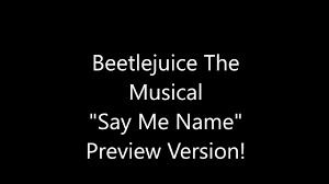 Beetlejuice (original broadway cast recording). Say My Name Preview Version Beetlejuice The Musical Youtube