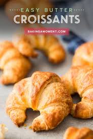 Easy Croissant Recipe This Way Is So Much Easier Baking A Moment Croissant Recipe Homemade Croissants Easy Croissant Recipe