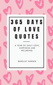 Check spelling or type a new query. 365 Days Of Love Quotes A Year Of Daily Love Happiness And Wellbeing A Year Of Quotes Kindle Edition By Hansen Barclay Self Help Kindle Ebooks Amazon Com