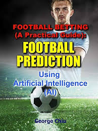 Football Betting A Practical Guide Football Prediction Https Www Amazon Com Dp B07hhhg5 Football Predictions Soccer Predictions Artificial Intelligence